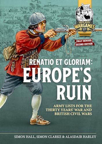 Renatio Et Gloriam Europe's Ruin: Army Lists for the Thirty Years War and British Civil Wars (Helion Wargames, Band 17) von Helion & Company